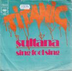Vinyl, 7"   -   Titanic   – Sultana / Sing Fool Sing, Cd's en Dvd's, Vinyl | Overige Vinyl, Ophalen of Verzenden, Overige formaten