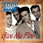 Good Shape - Give Me Fire, Cd's en Dvd's, 1 single, Ophalen of Verzenden, Zo goed als nieuw, Pop