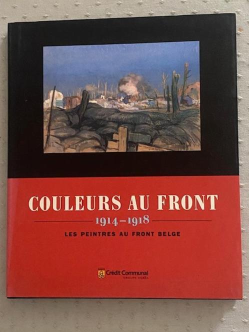 Couleurs au Front Belges 1914-1918 : les peintres au front, Boeken, Oorlog en Militair, Ophalen of Verzenden