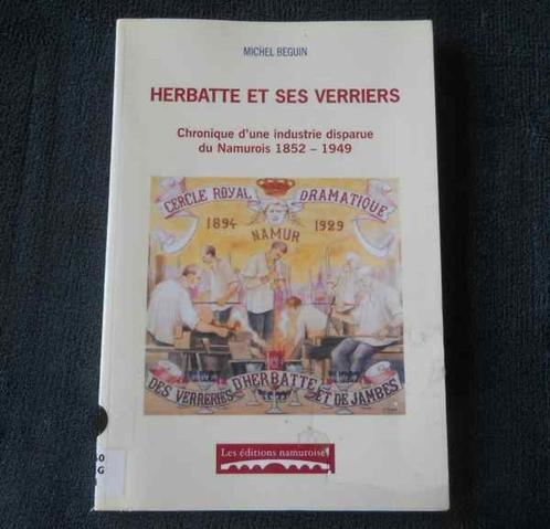 Herbatte et ses verriers 1852 - 1949  (M. Beguin)  -  Namur, Boeken, Geschiedenis | Nationaal, Gelezen, Ophalen of Verzenden