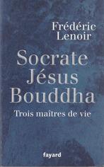 Socrate Jésus Bouddha Trois maîtres de vie Frédéric Lenoir, Frédéric Lenoir, Ophalen of Verzenden, Cultuurfilosofie, Zo goed als nieuw