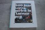 500 JAAR VERZAMELEN IN ANTWERPEN, Ophalen of Verzenden, Gelezen