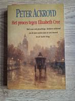 Boek : Het proces tegen Elizabeth Cree / Peter Ackroyd, Ophalen of Verzenden