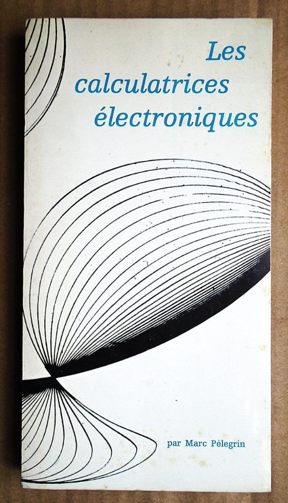 Les Calculatrices électroniques - 1969 - Marc Pelegrin, Livres, Informatique & Ordinateur, Utilisé, Autres sujets/thèmes, Envoi