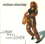 Melissa Etheridge – I Wish I Was Your Lover cd, Enlèvement ou Envoi, Utilisé, Pop rock