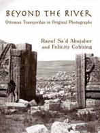 Beyond the River Ottoman Transjordan in Original Photographs, Felicity Cobbing, Ophalen of Verzenden