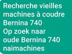 recherche des machines à coudre bernina 740, Hobby & Loisirs créatifs, Machines à coudre & Accessoires, Enlèvement ou Envoi, Bernina