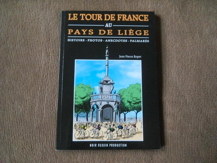 Le Tour de France au pays de Liège (Jean-Pierre Ropet), Livres, Livres de sport, Utilisé, Course à pied et Cyclisme, Enlèvement ou Envoi
