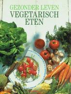 Vegetarisch eten - Gezonder leven, Ophalen of Verzenden, Gelezen, Vegetarisch