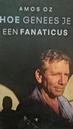 Amos Oz - Hoe genees je een fanaticus, Boeken, Essays, Columns en Interviews, Ophalen of Verzenden, Amos Oz
