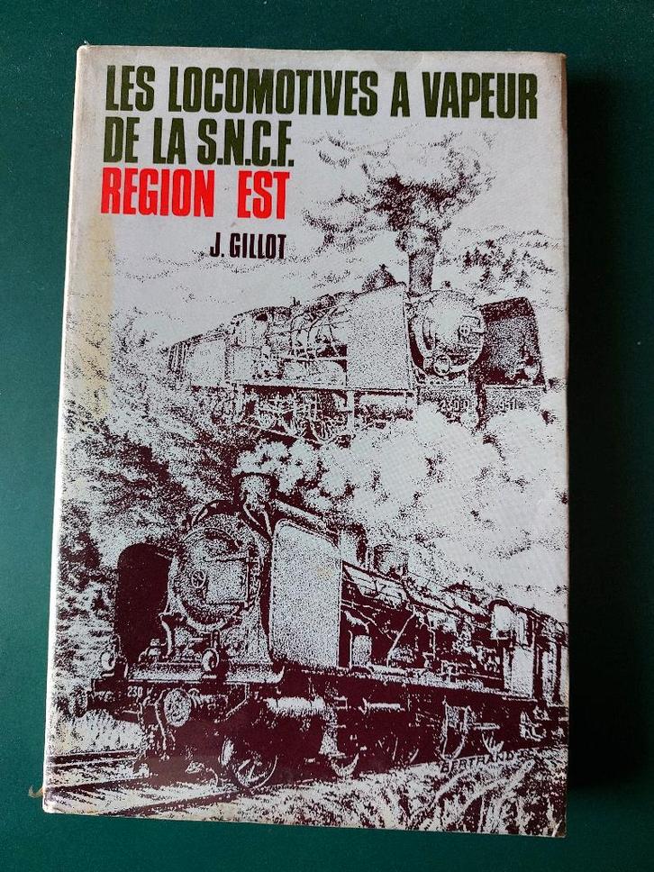 Les locomotives à vapeur de la SNCF région Est. J. Gillot, Verzamelen, Spoorwegen en Tram, Gebruikt, Trein, Boek of Tijdschrift
