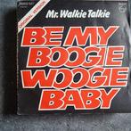 45T Mr. Walkie Talkie - Be my boogie woogie baby, Pop, Gebruikt, Ophalen of Verzenden, 7 inch