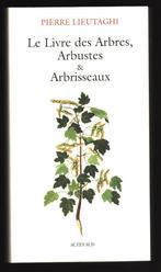 Le Livre des Arbres, Arbustes & Arbrisseaux Pierre Lieutaghi, Pierre Lieutaghi, Enlèvement, Utilisé, Fleurs, Plantes et Arbres