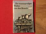 Walter van den Broeck, De Troonopvolger, Boeken, Gelezen, Ophalen of Verzenden