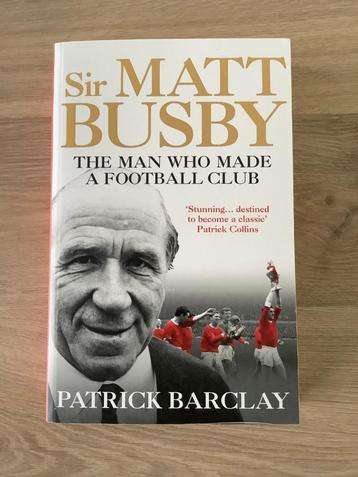 Sir Matt Busby The Man Who Made a Football Club