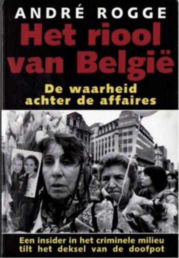 Het riool van België : de waarheid achter de affaires, André