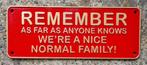 Remember as far as anuone knows we're a normal family bord, Verzamelen, Ophalen of Verzenden, Zo goed als nieuw, Reclamebord