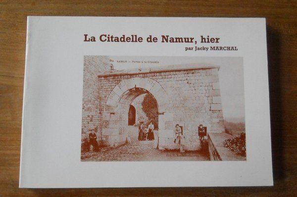 La Citadelle de Namur, hier (Jacky Marchal), Livres, Histoire nationale, Utilisé, Enlèvement ou Envoi