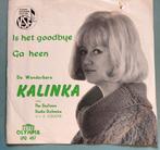 Kalinka – Is Het Goodbye, Ophalen of Verzenden, 7 inch, Nederlandstalig, Single