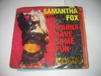 45 T SINGLE - SAMANTHA FOX -  WANNA HAVE SOME FUN, Ophalen of Verzenden, 7 inch, Pop, Single