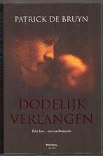 Patrick De Bruyn - Dodelijk verlangen, Boeken, Ophalen of Verzenden, Gelezen, Patrick De Bruyn, België