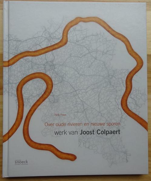 Joost Colpaert, 2009, over  oude rivieren en nieuwe sporen,, Boeken, Kunst en Cultuur | Beeldend, Zo goed als nieuw, Schilder- en Tekenkunst