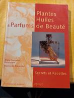 PLANTES HUILES & PARFUMS DE BEAUTÉ, SECRETS ET RECETTES., Boeken, Gezondheid, Dieet en Voeding, Kruiden en Alternatief, MARIE-FRANCOISE DELAROZIÉRE,  RAYMONDE TRIERWEILER