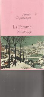 La Femme Sauvage roman Jeroen Olyslaegers, Boeken, België, Ophalen of Verzenden, Zo goed als nieuw, Jeroen Olyslaegers