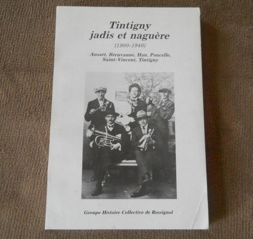 Tintigny jadis et naguère 1900 - 1940 - Ansart Breuvanne, Livres, Livres régionalistes & Romans régionalistes, Enlèvement ou Envoi