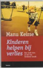 Kinderen helpen bij verlies Manu Keirse 267 blz, Boeken, Ophalen of Verzenden, Zo goed als nieuw