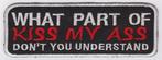What Part of kiss my ass.. stoffen opstrijk patch embleem, Verzenden, Nieuw