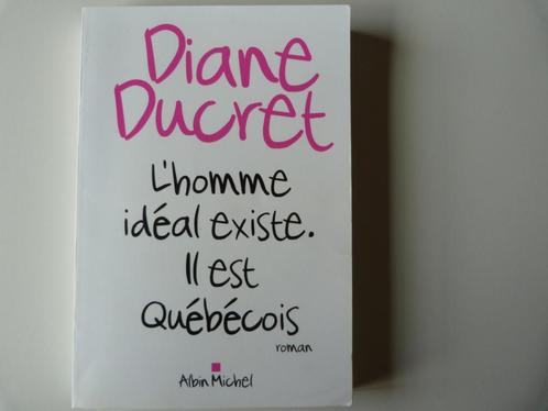 Diane Ducret-L'homme Idéal Existe. Il Est Québécois [Livre], Livres, Romans, Comme neuf, Belgique, Enlèvement ou Envoi