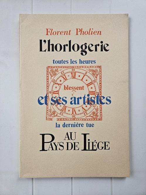 L'Horlogerie et ses artistes au Pays de Liège, Antiquités & Art, Antiquités | Livres & Manuscrits, Enlèvement ou Envoi