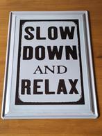 metalen wandbord met spreuk slow down and relax, Huis en Inrichting, Ophalen of Verzenden, Zo goed als nieuw