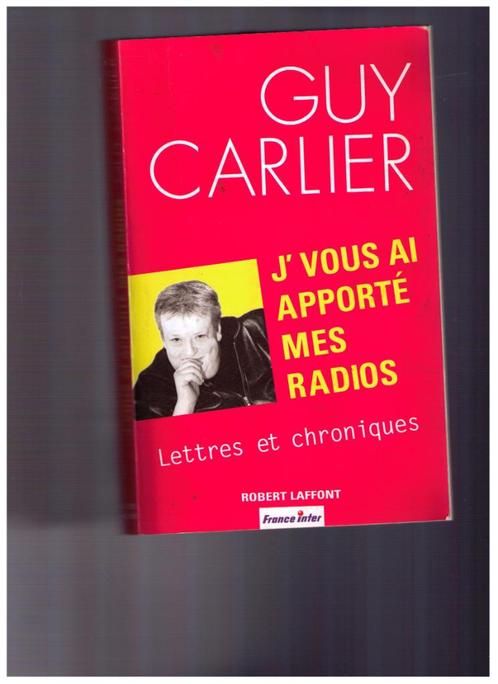 Guy Carlier - J'vous ai apporté mes radios - Robert Laffont, Livres, Essais, Chroniques & Interviews, Utilisé, Un auteur, Enlèvement ou Envoi