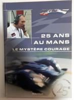 Le mystère Courage - 25 ans au Mans * signé *, Ophalen of Verzenden, Zo goed als nieuw