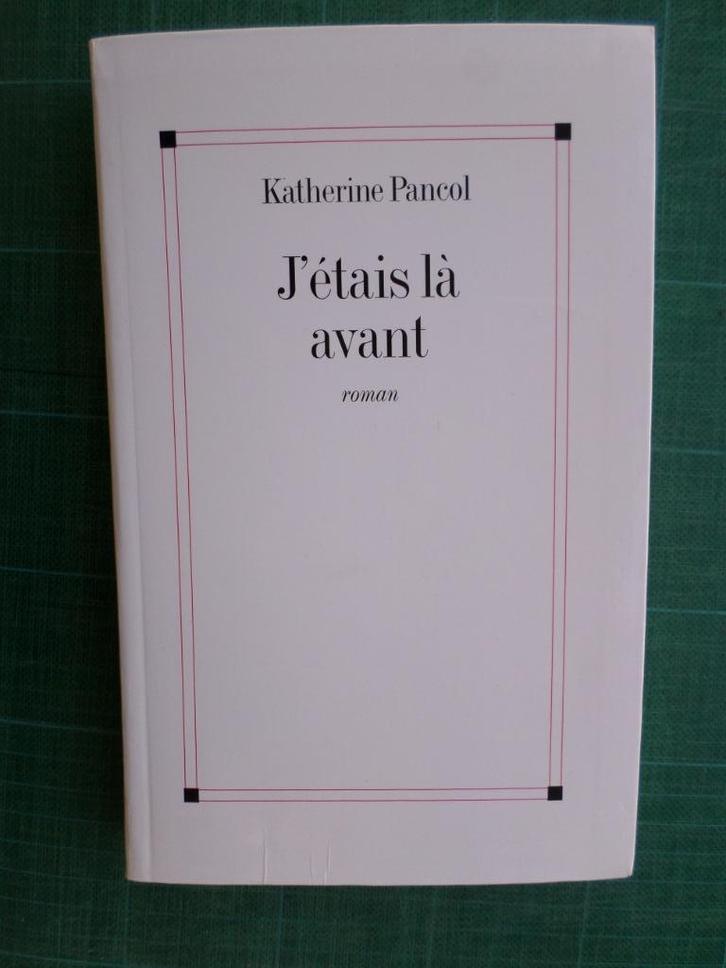 J’étais là avant (Katherine Pancol) – 1999 – 286 pages, Boeken, Literatuur, Zo goed als nieuw, Europa overig, Ophalen of Verzenden