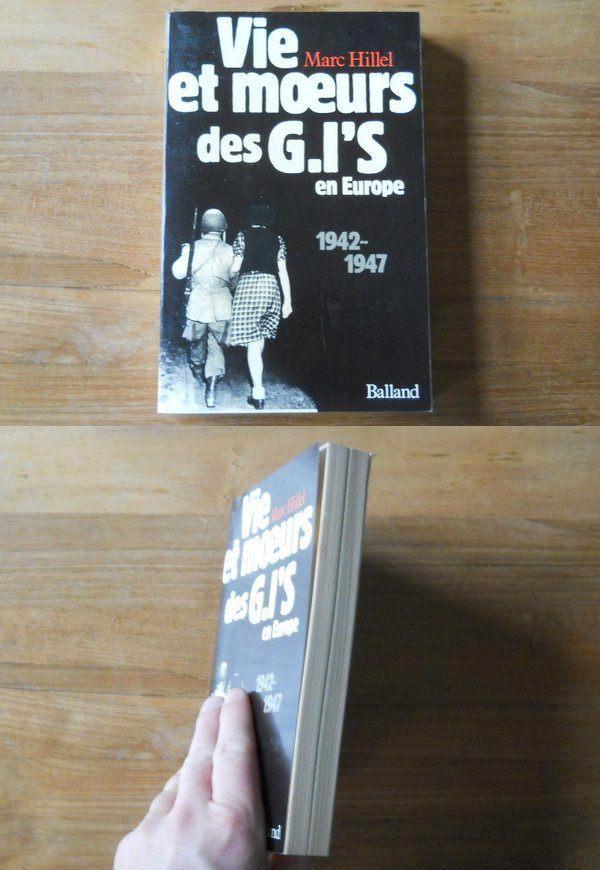 Vie et moeurs des G.I´s en Europe 1942 - 1947 (Marc Hillel), Livres, Guerre & Militaire, Utilisé, Deuxième Guerre mondiale, Enlèvement ou Envoi