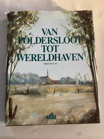 Gesigneerd Albert De Vree Van Poldersloot tot wereldhaven beschikbaar voor biedingen