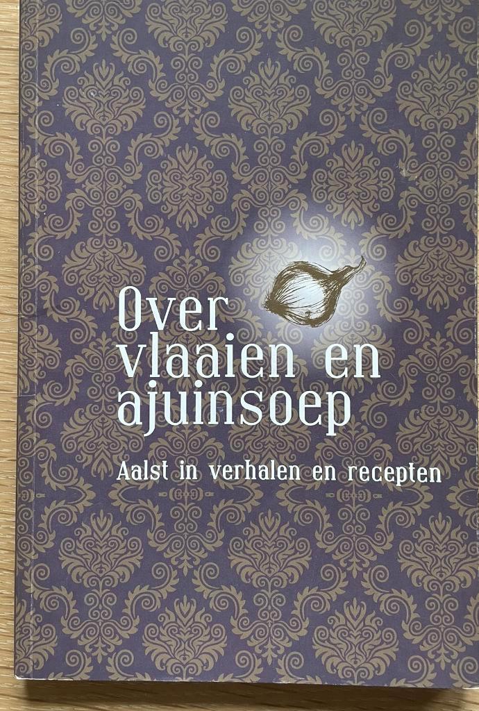 Aalst: Over vlaaien en ajuinsoep, Boeken, Geschiedenis | Stad en Regio, Ophalen of Verzenden