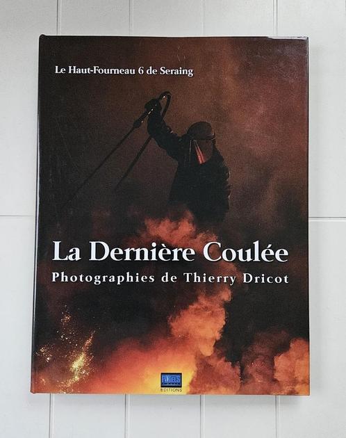 La Dernière Coulée - Le Haut-Fourneau 6 de Seraing, Livres, Histoire nationale, Comme neuf, Enlèvement ou Envoi