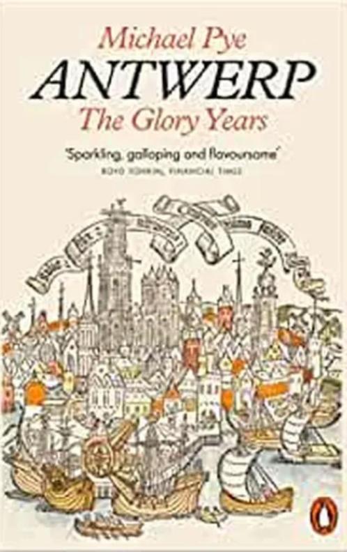 Antwerp - The Glory Years - Michael Pye, Boeken, Geschiedenis | Stad en Regio, Ophalen of Verzenden