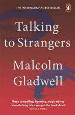 Talking to Strangers Malcolm Gladwell, Boeken, Ophalen of Verzenden, Zo goed als nieuw