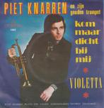 Piet Knarren – Kom maar dicht bij mij / Violetta – Single, 7 pouces, En néerlandais, Utilisé, Enlèvement ou Envoi