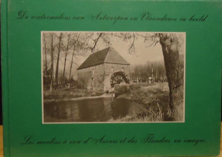 De watermolens van Antwerpen en Vlaanderen in beeld, Boeken, Geschiedenis | Nationaal, Ophalen of Verzenden
