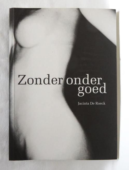 Jacinta De Roeck - Zonder ondergoed, Boeken, Literatuur, Zo goed als nieuw, Ophalen of Verzenden