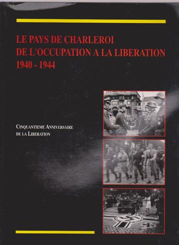 LE PAYS DE CHARLEROI de l'occupation à la libération -DELAET beschikbaar voor biedingen