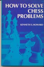 How to solve chess problems 1978 - Kenneth S. Howard, Livres, Comme neuf, Kenneth S. Howard, Enlèvement ou Envoi, Sport cérébral