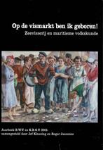 Op de vismarkt ben ik geboren! : zeevisserij en maritieme, Boeken, Ophalen of Verzenden, Gelezen