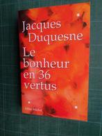 Le bonheur en 36 vertus (Jacques Duquesne) – 1998  - 312 p, Europa overig, Ophalen of Verzenden, Zo goed als nieuw, Jacques Duquesne